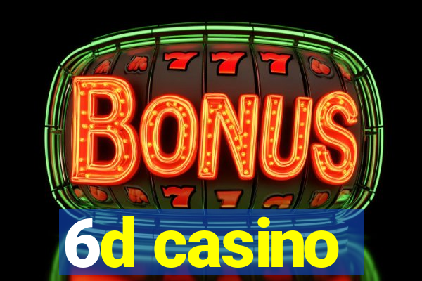 6d casino